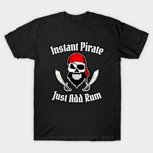 Instant Pirate Just Add Rum Funny Pirate T-Shirt